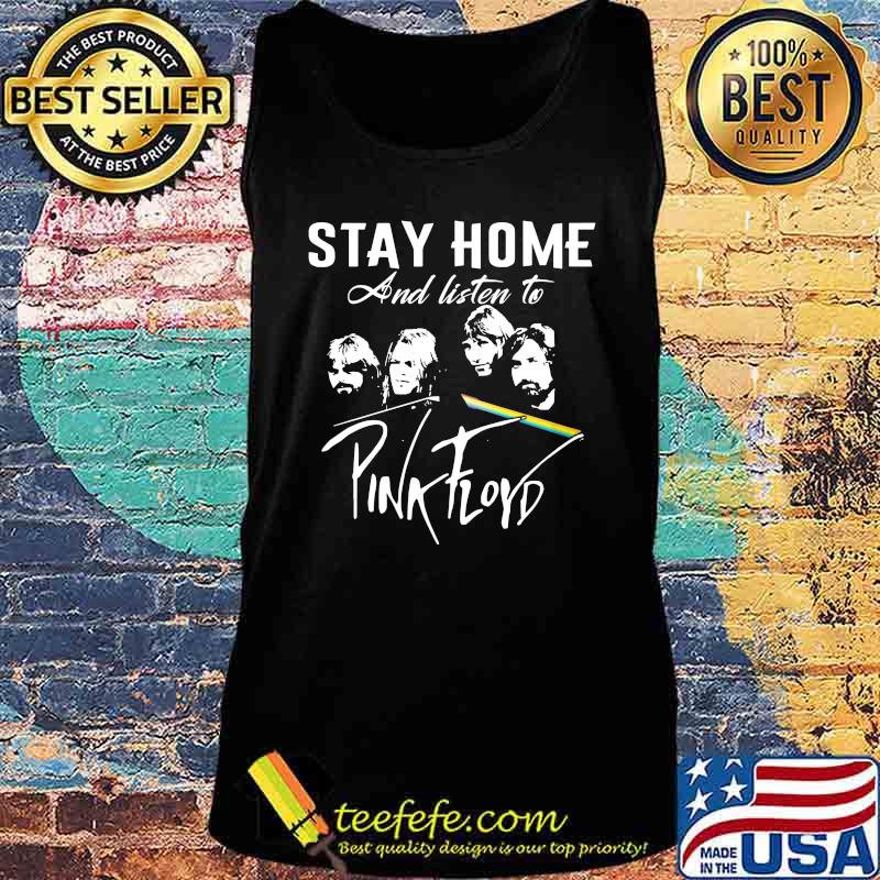 Stay home and listen to pink floyd band s Tank top Stay home and listen to pink floyd band s Tank top