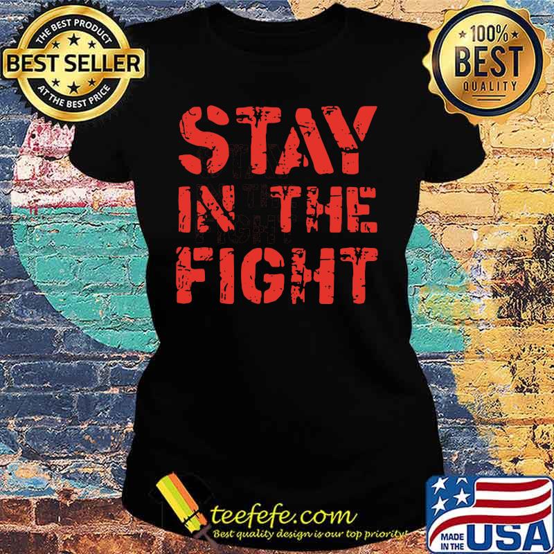 Stay in the fight s Ladies tee Stay in the fight s Ladies tee