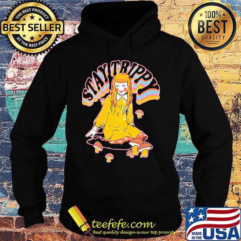 Stay trippy Pretty girl and mushrooms s Hoodie Stay trippy Pretty girl and mushrooms s Hoodie