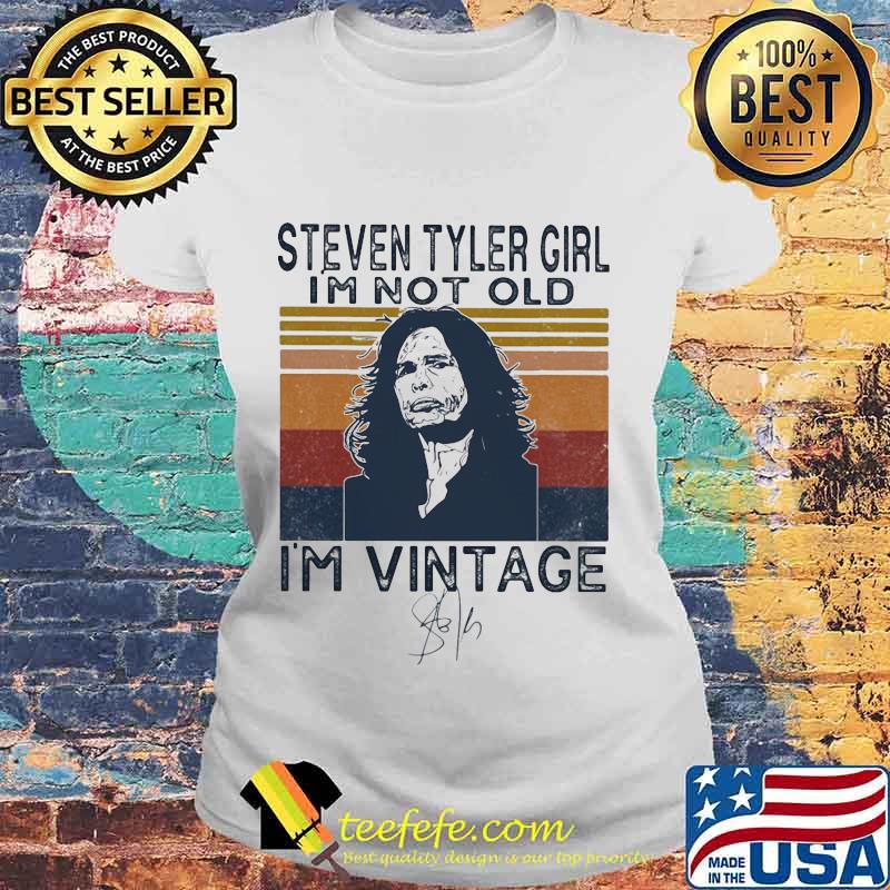 Steven tyler girl i'm not old i'm vintage retro signature s Laides tee Steven tyler girl i'm not old i'm vintage retro signature s Laides tee