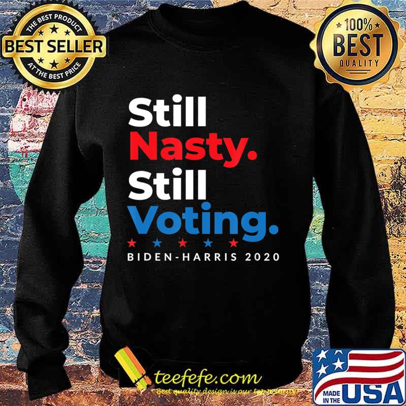 Still Nasty Still Voting Biden Harris 2020 Feminist Election T-Shirt Sweater Still Nasty Still Voting Biden Harris 2020 Feminist Election T-Shirt Sweater