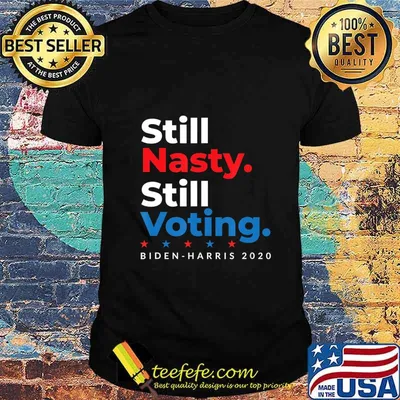 Still Nasty Still Voting Biden Harris 2020 Feminist Election T-Shirt