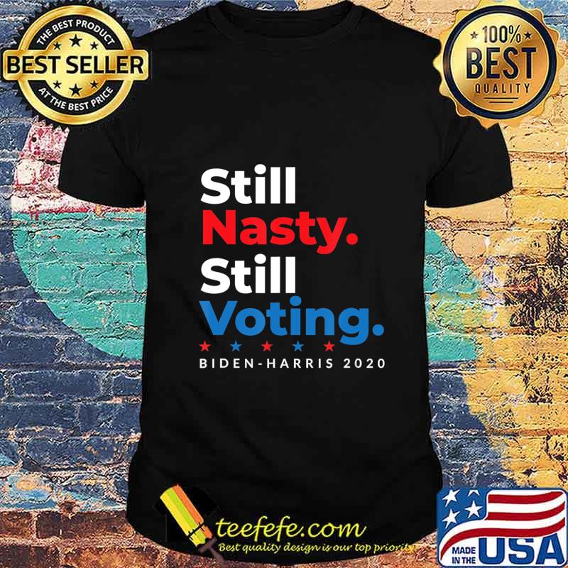 Still Nasty Still Voting Biden Harris 2020 Feminist Election T-Shirt Still Nasty Still Voting Biden Harris 2020 Feminist Election T-Shirt