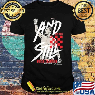 Stipe miocic baddest and still stipe miocic world champion shirt