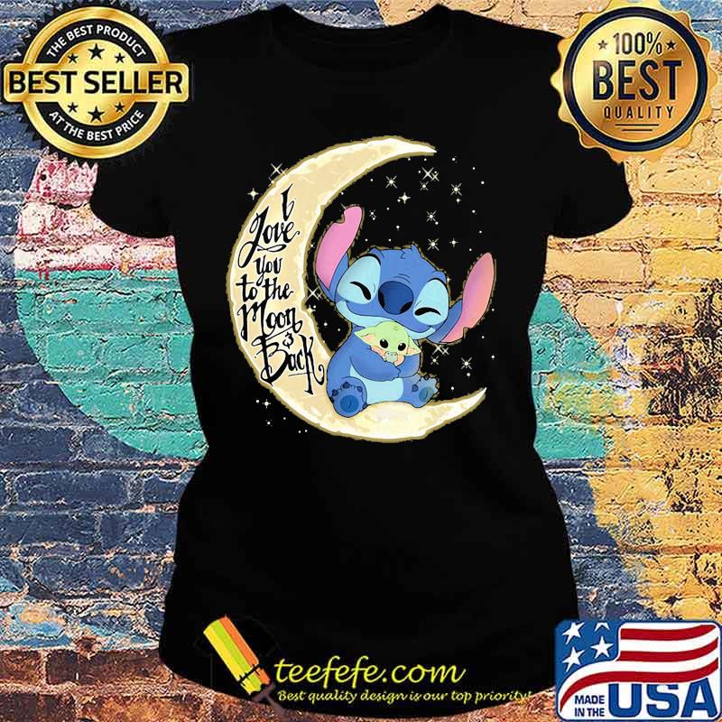 Stitch and baby yoda i love you to the moon and back s Ladies tee Stitch and baby yoda i love you to the moon and back s Ladies tee