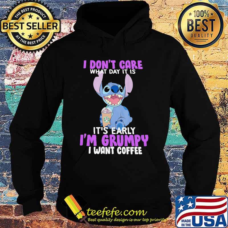 Stitch i don't care what day it is it's early i'm grumpy i want coffee s Hoodie Stitch i don't care what day it is it's early i'm grumpy i want coffee s Hoodie
