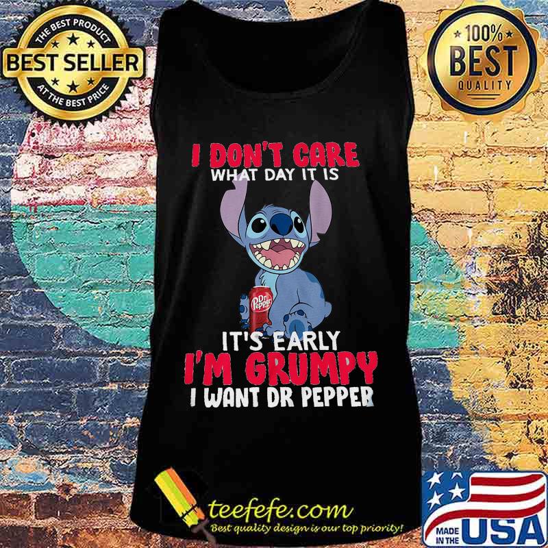Stitch i don't care what day it is it's early i'm grumpy i want dr pepper s Tank top Stitch i don't care what day it is it's early i'm grumpy i want dr pepper s Tank top