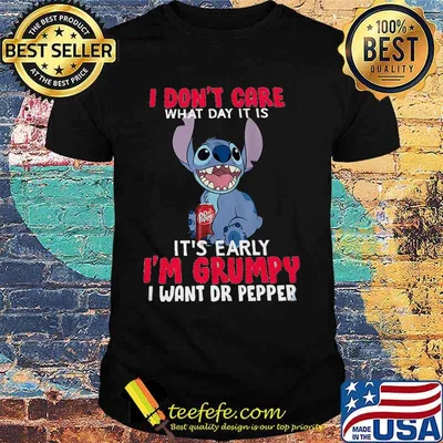 Stitch i don't care what day it is it's early i'm grumpy i want dr pepper shirt