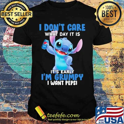 Stitch i don't care what day it is it's early i'm grumpy i want pepsi shirt