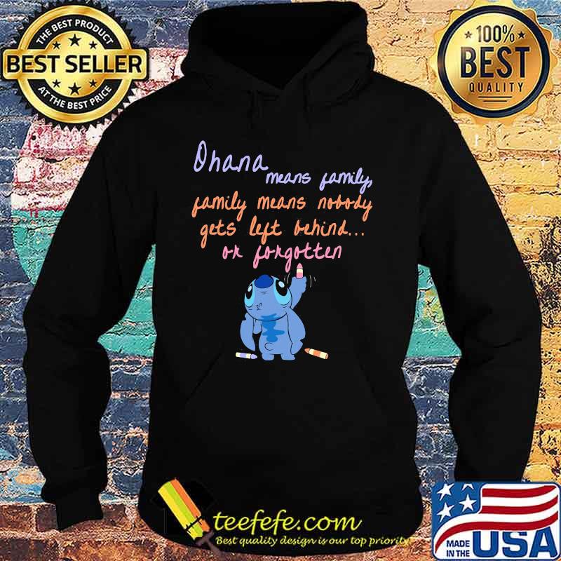 Stitch ohana means family gets left behind or forgotten s Hoodie Stitch ohana means family gets left behind or forgotten s Hoodie