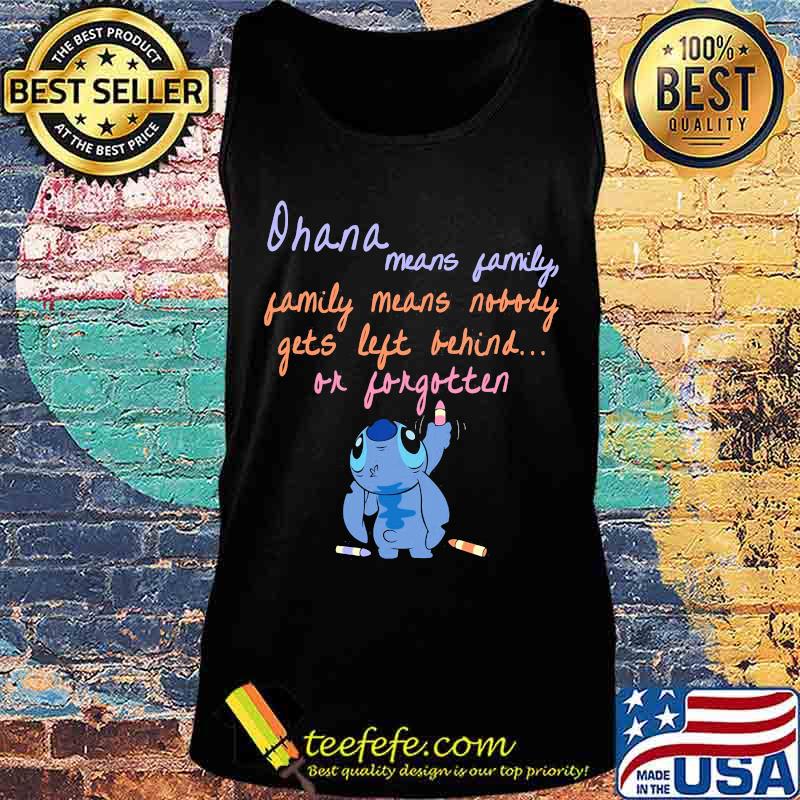 Stitch ohana means family gets left behind or forgotten s Tank top Stitch ohana means family gets left behind or forgotten s Tank top