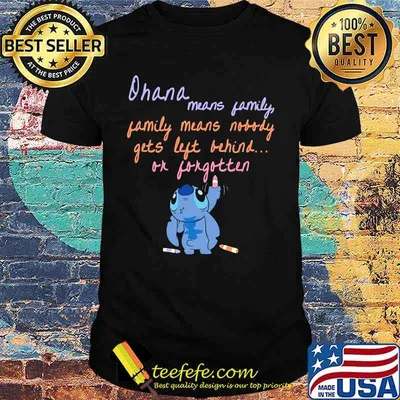 Stitch ohana means family gets left behind or forgotten shirt