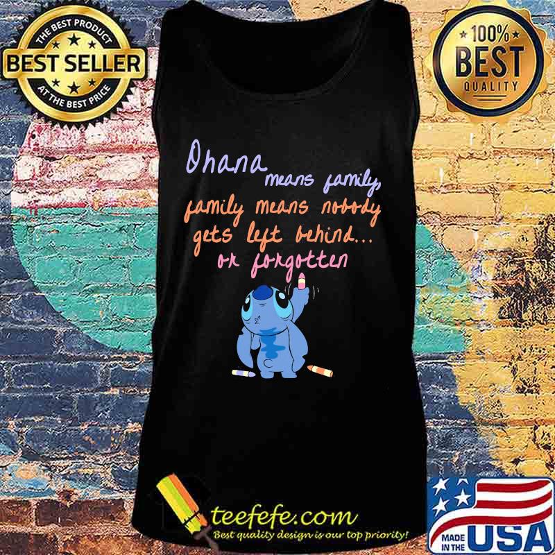 Stitch ohana means family means nobody gets left behind or forgotten s Tank top Stitch ohana means family means nobody gets left behind or forgotten s Tank top