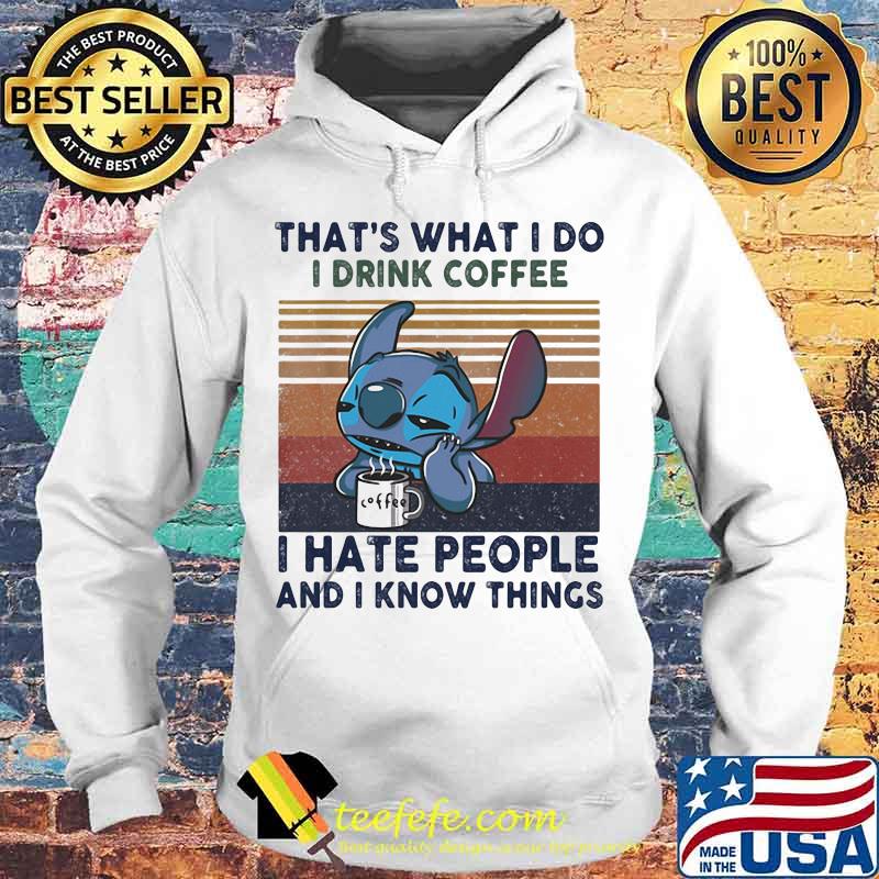 Stitch that's what i do i drink coffee i hate people and i know things vintage retro s Hoodie Stitch that's what i do i drink coffee i hate people and i know things vintage retro s Hoodie