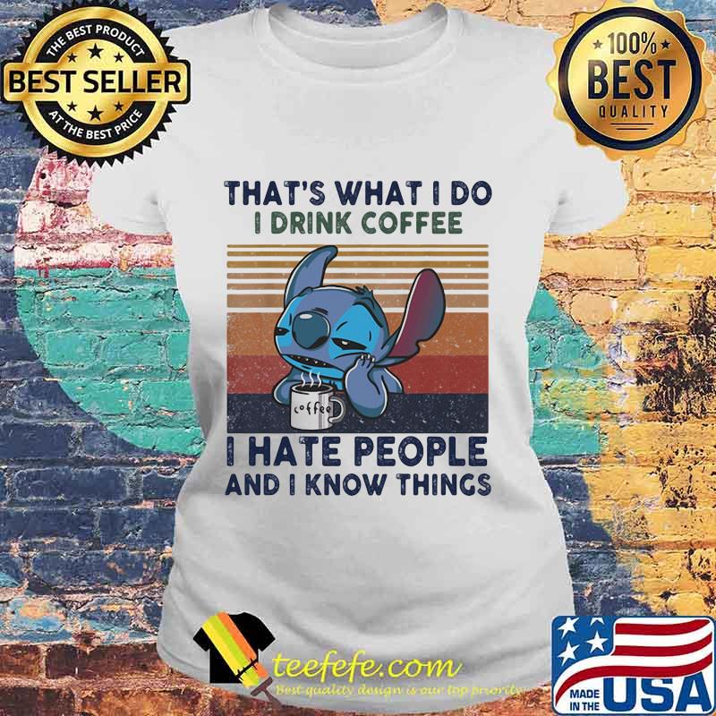Stitch that's what i do i drink coffee i hate people and i know things vintage retro s Laides tee Stitch that's what i do i drink coffee i hate people and i know things vintage retro s Laides tee