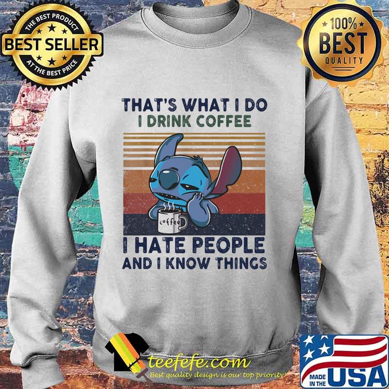 Stitch that's what i do i drink coffee i hate people and i know things vintage retro s Sweater Stitch that's what i do i drink coffee i hate people and i know things vintage retro s Sweater