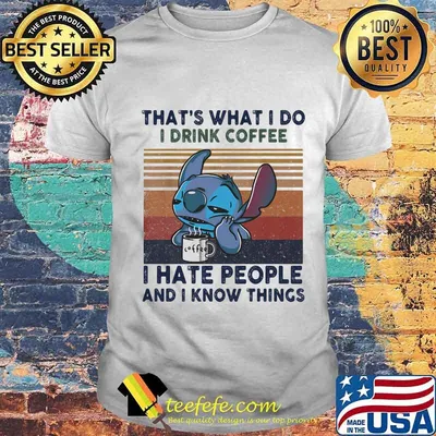 Stitch that's what i do i drink coffee i hate people and i know things vintage retro shirt
