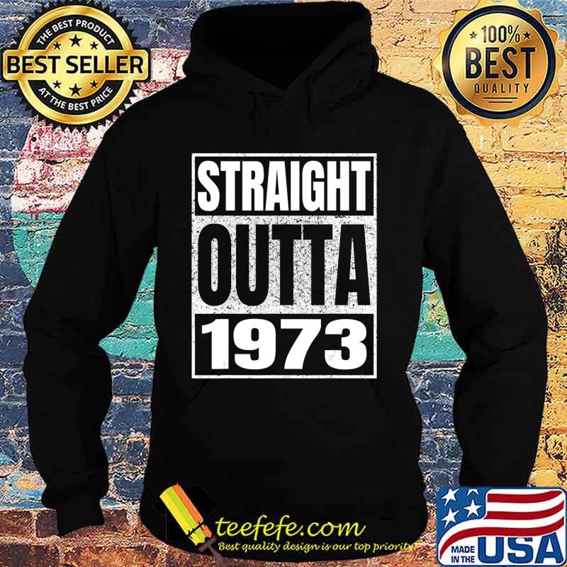 Straight Outta 1973 47th Birthday Gifts 47 Years Age Vintage T-Shirt Hoodie Straight Outta 1973 47th Birthday Gifts 47 Years Age Vintage T-Shirt Hoodie