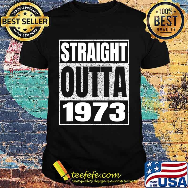 Straight Outta 1973 47th Birthday Gifts 47 Years Age Vintage T-Shirt Straight Outta 1973 47th Birthday Gifts 47 Years Age Vintage T-Shirt