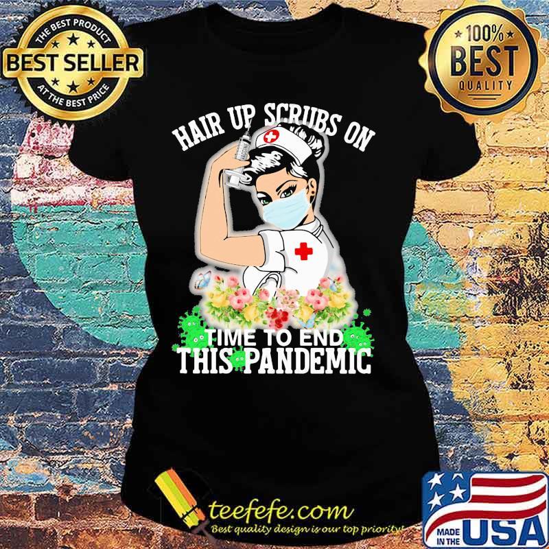 Strong nurse hair up scrubs on time to end this pandemic flowers s Ladies tee Strong nurse hair up scrubs on time to end this pandemic flowers s Ladies tee