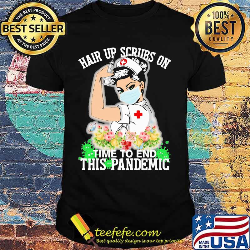 Strong nurse hair up scrubs on time to end this pandemic flowers shirt Strong nurse hair up scrubs on time to end this pandemic flowers shirt