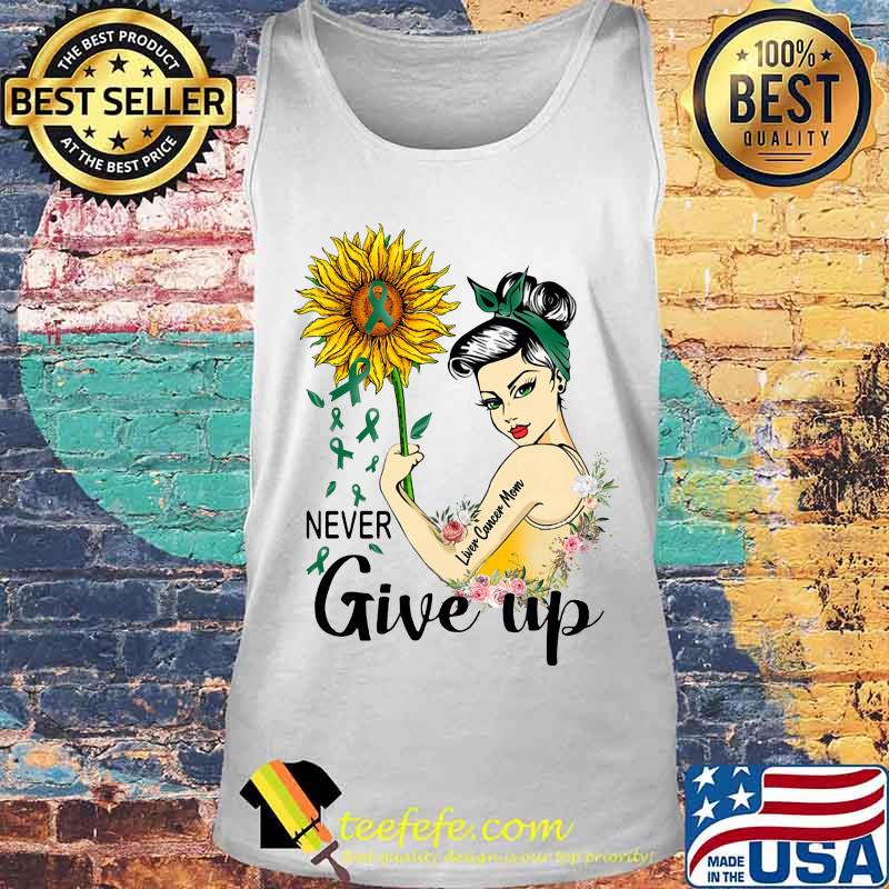 Strong woman liver cancer mom never give up sunflower s Tank top Strong woman liver cancer mom never give up sunflower s Tank top