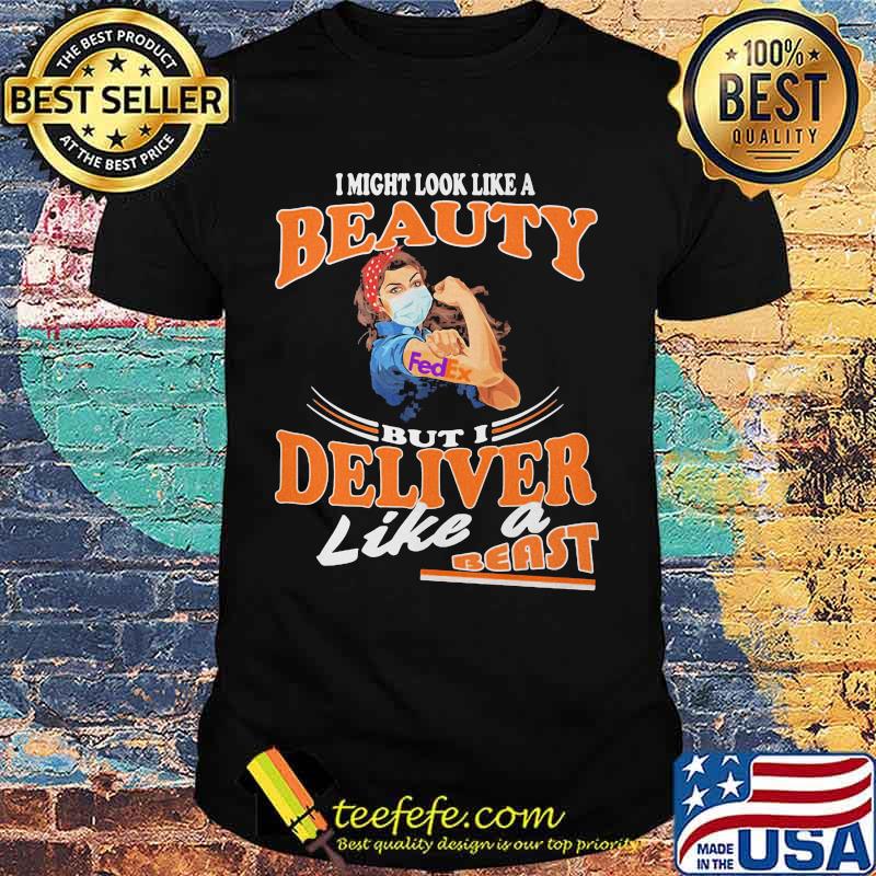 Strong woman mask fedex i might look like a beauty but i deliver like a beast shirt