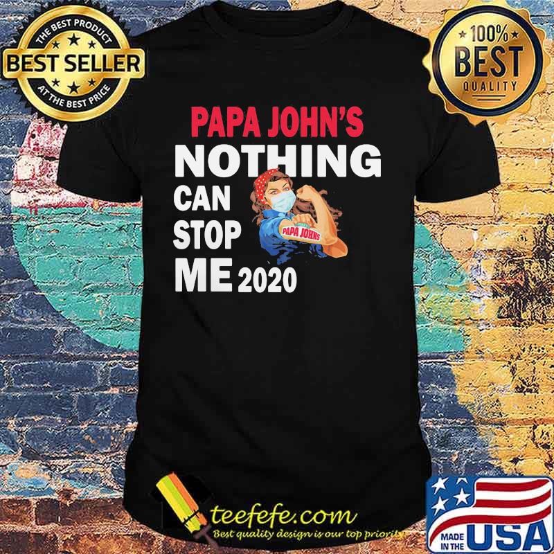 Strong woman mask papa john's nothing can stop me 2020 shirt