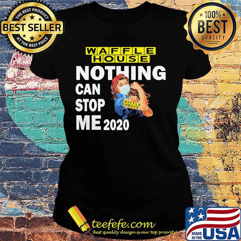 Strong woman mask waffle house nothing can stop me 2020 s Ladies tee Strong woman mask waffle house nothing can stop me 2020 s Ladies tee