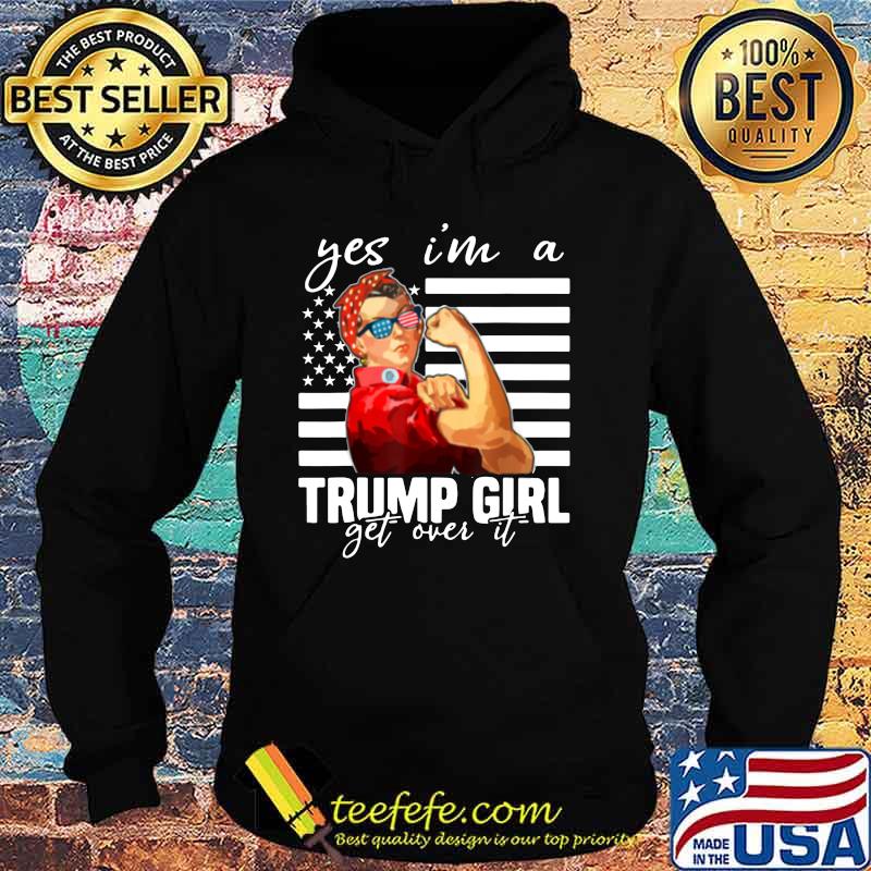 Strong woman yes i'm a trump girl get over it american flag independence day s Hoodie Strong woman yes i'm a trump girl get over it american flag independence day s Hoodie
