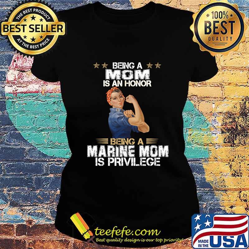 Strong women Being a mom is an honor being a marine mom is privilege s Ladies tee Strong women Being a mom is an honor being a marine mom is privilege s Ladies tee