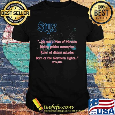 Styx band he was a man of miracles riding golden meteorites ruler of distant galaxies born of the northern lights 1974 shirt