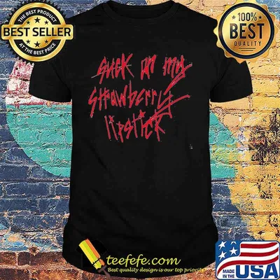 Such on my strwberry lipstick shirt