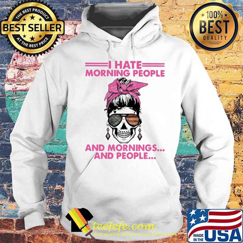 Sugar skull girl i hate morning people and mornings and people s Hoodie Sugar skull girl i hate morning people and mornings and people s Hoodie