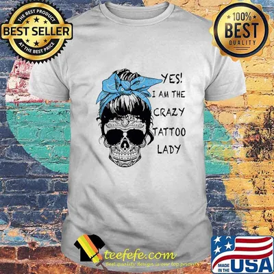 Sugar skull girl yes i am the crazy tattoo lady shirt