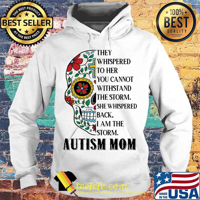 Sugar skull jesus they whispered to her you cannot withstand the storm she whispered back i am the storm autism mom s Hoodie Sugar skull jesus they whispered to her you cannot withstand the storm she whispered back i am the storm autism mom s Hoodie