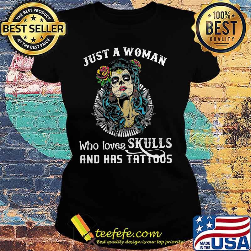 Sugar skull just a woman who loves skulls and has tattoos s Ladies tee Sugar skull just a woman who loves skulls and has tattoos s Ladies tee