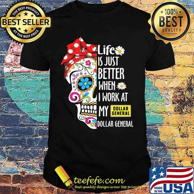 Sugar skull life is just better when i work at my dollar general shirt