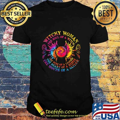 Sun witch woman the soul of a witch the fire of a lioness the heart of a hippie the mouth of a sailor shirt