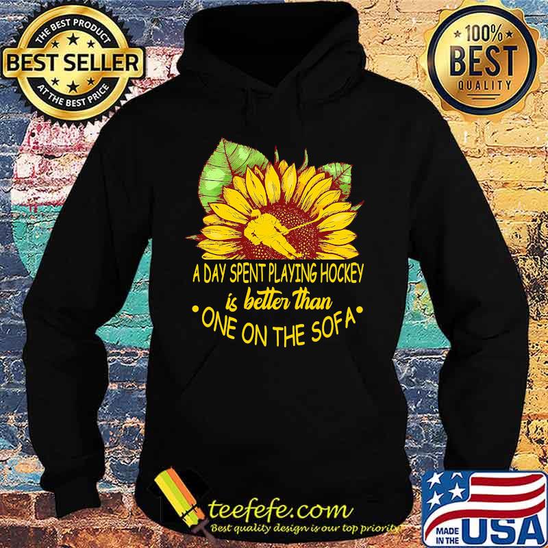 Sunflower a day spent playing hockey is better than one the sofa s Hoodie Sunflower a day spent playing hockey is better than one the sofa s Hoodie