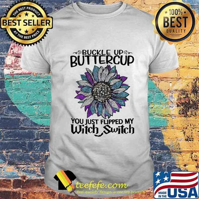 Sunflower buckle up buttercup you just flipped my witch switch diamond shirt