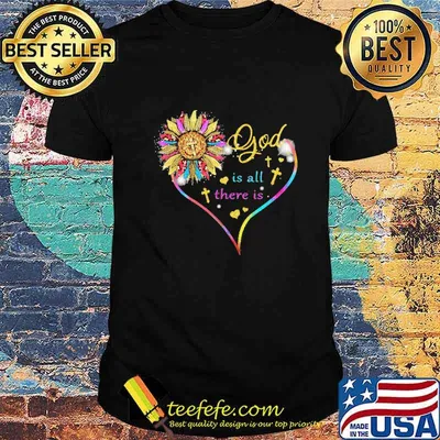 Sunflower God Heart Is All There Is Shirt