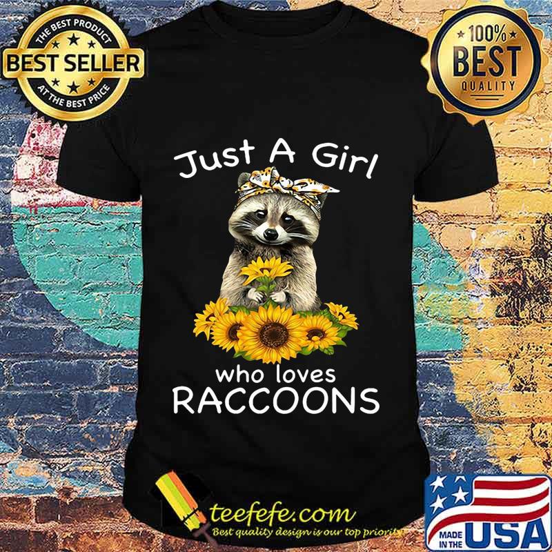 Sunflower Just a girl who loves raccoons shirt
