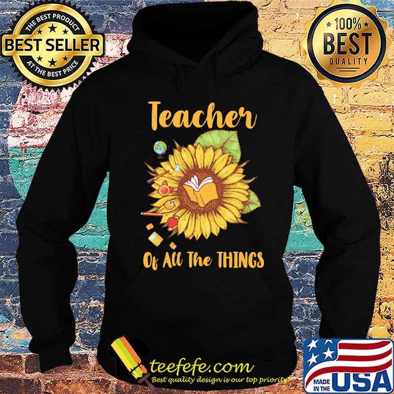 Sunflower teacher of all the things s Hoodie Sunflower teacher of all the things s Hoodie