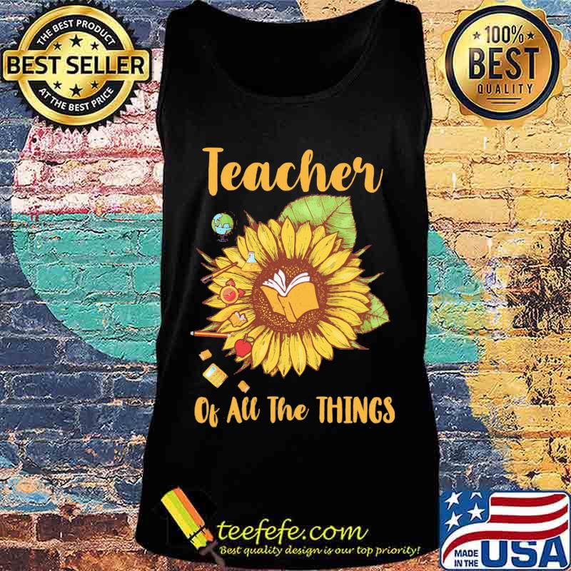 Sunflower teacher of all the things s Tank top Sunflower teacher of all the things s Tank top