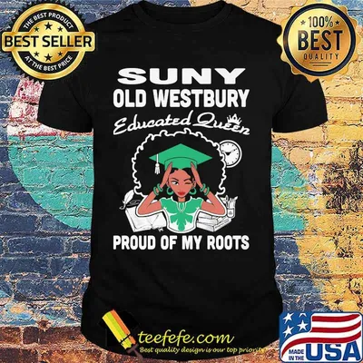 Suny old westbury educated queen proud of my roots shirt