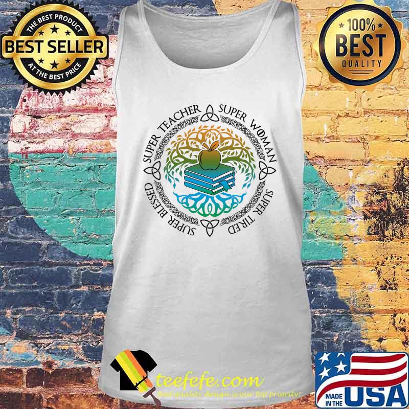 SUPER WOMAN SUPER TIRED SUPER BLESSED SUPER TEACHER APPLE BOOK SHIRT Tank top SUPER WOMAN SUPER TIRED SUPER BLESSED SUPER TEACHER APPLE BOOK SHIRT Tank top