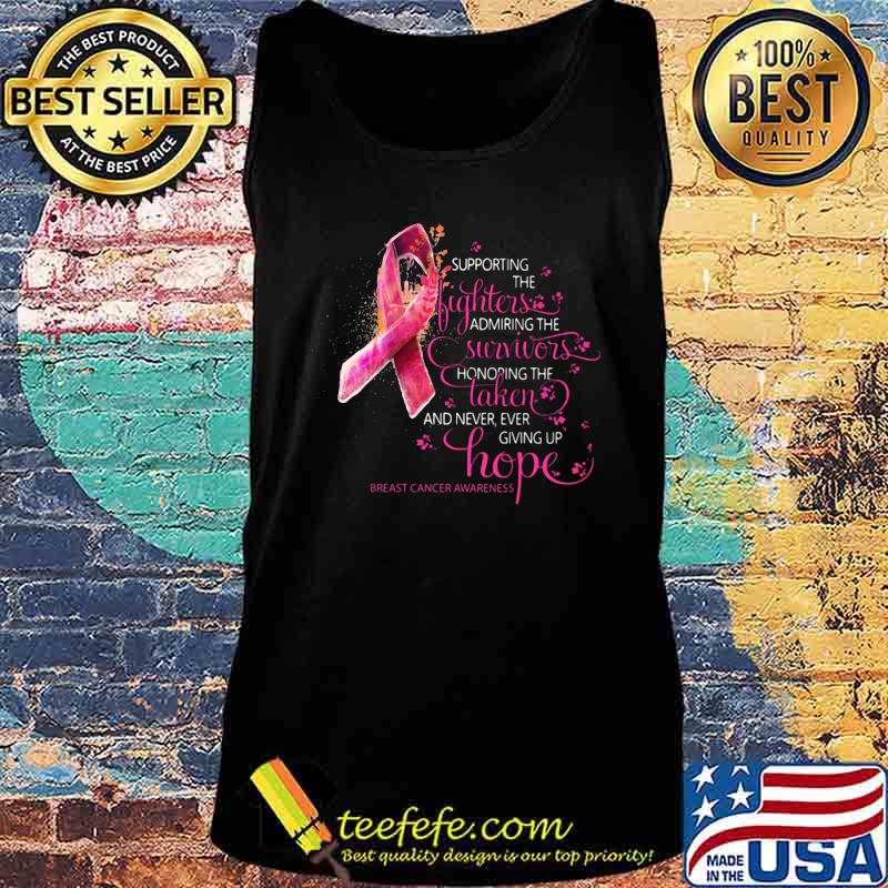 Supporting the fighters admiring the survivors honoring the taken and never giving up hope breast cancer awareness s Tank top Supporting the fighters admiring the survivors honoring the taken and never giving up hope breast cancer awareness s Tank top