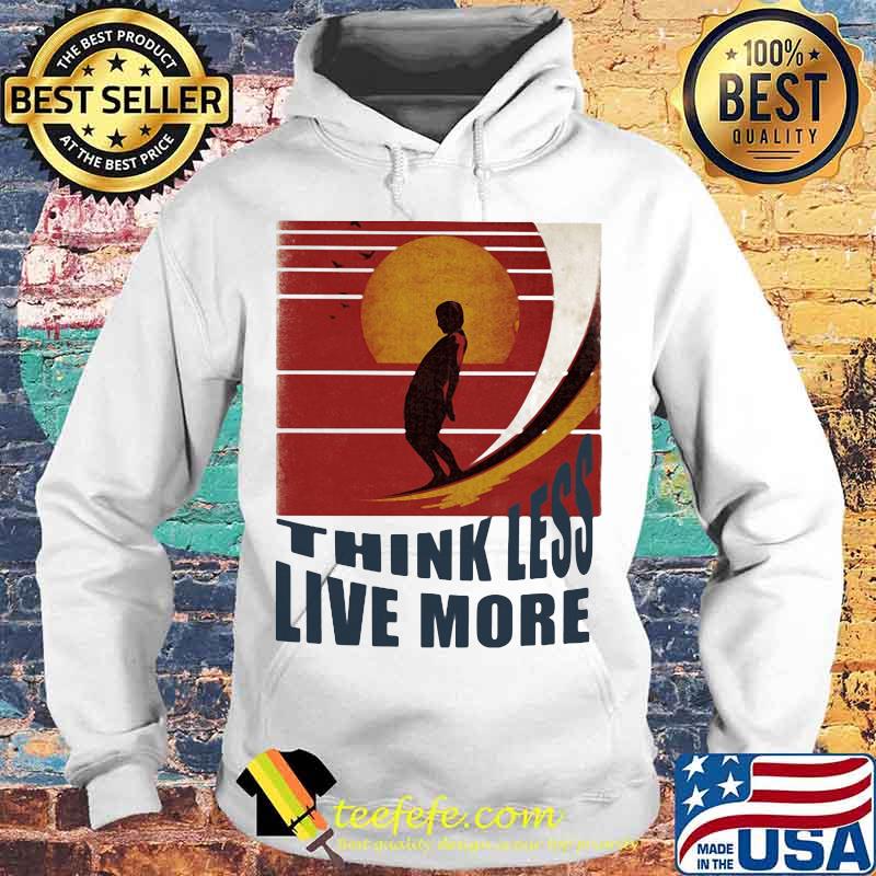 Surfing Think Less Live More Vintage retro s Hoodie Surfing Think Less Live More Vintage retro s Hoodie