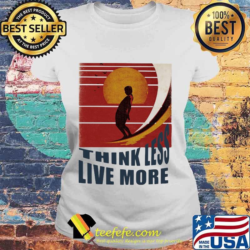 Surfing Think Less Live More Vintage retro s Laides tee Surfing Think Less Live More Vintage retro s Laides tee